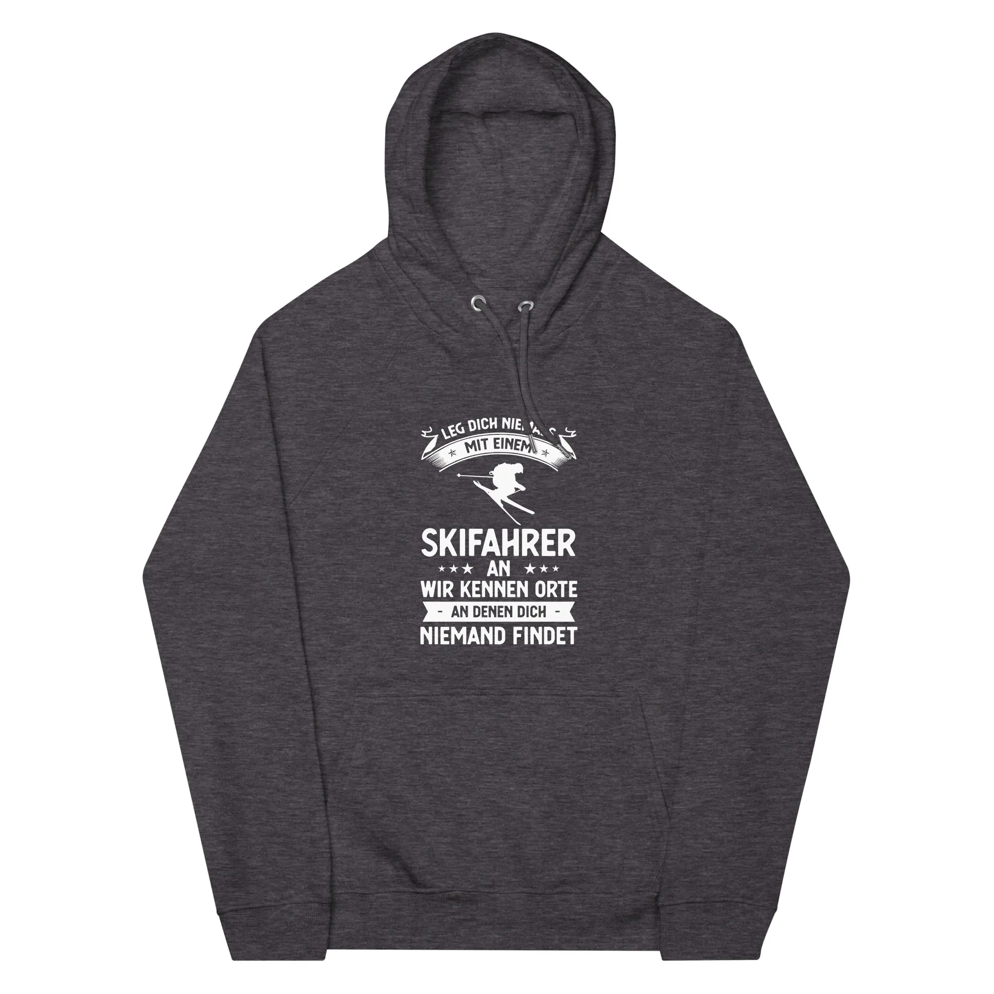 Leg Dich Niemals Mit Einem Skifahrer An Wir Kennen Orte An Denen Dich Niemand Findet - Unisex Premium Organic Hoodie